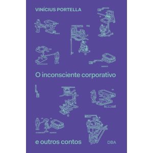 O INCONSCIENTE CORPORATIVO E OUTROS CONTOS - DBA LITERATURA  (WF)