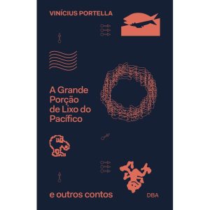 A GRANDE PORÇÃO DE LIXO DO PACÍFICO E OUTROS CONTOS - DBA LITERATURA  (WF)
