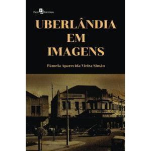 Uberlândia em imagens - PACO EDITORIAL