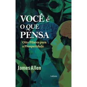 Você é o que pensa - James Allen - EDITORA LAFONTE