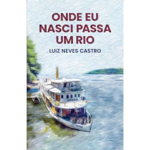 ONDE EU NASCI PASSA UM RIO - LUIZ NEVES DE CASTRO