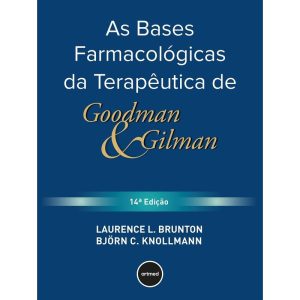 AS BASES FARMACOLÓGICAS DA TERAPÊUTICA DE GOODMAN E GILMAN - ARTMED