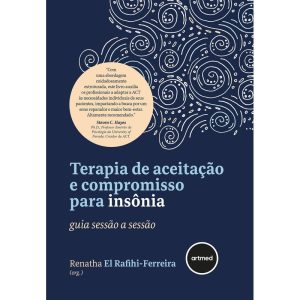 TERAPIA DE ACEITAÇÃO E COMPROMISSO PARA INSÔNIA: GUIA SESSÃO A SESSÃO - ARTMED