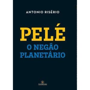 Pelé: O negão Planetário - TOPBOOKS