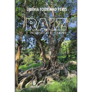 Raiz: O inconsciente, sempre - EDITORA ESCUTA LTDA