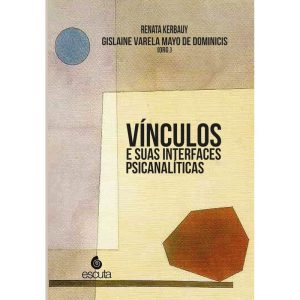 Vínculos e suas interfaces psicanalíticas - EDITORA ESCUTA LTDA