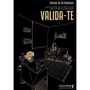 Valida-te: eleve a consciência sobre si, sobre o seu valor, acolha e enfrente suas vulnerabilidades - LITERARE BOOKS