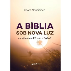 A Bíblia sob nova luz - Conciliando a fé com a razão - GIOSTRI