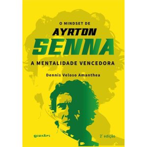 O mindset de Ayrton Senna - A mentalidade vencedora 2ª Ed. - GIOSTRI