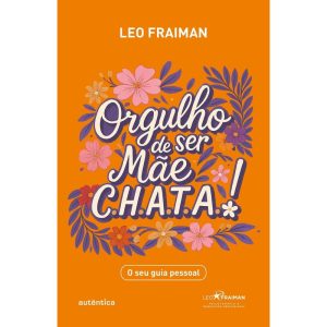 ORGULHO DE SER MÃE CHATA: O SEU GUIA PESSOAL - AUTÊNTICA