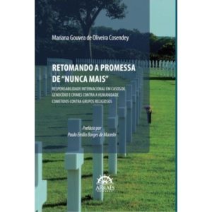 Retomando a promessa de ""Nunca mais"": Responsabilidade internacional em casos de genocídio e crimes contra a humanidade e cometidos contra grupos religiosos - ARRAES EDITORES
