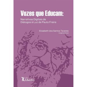 VOZES QUE EDUCAM: NARRATIVAS DIGITAIS DE DIÁLOGOS À LUZ DE PAULO FREIRE - LIBERARS