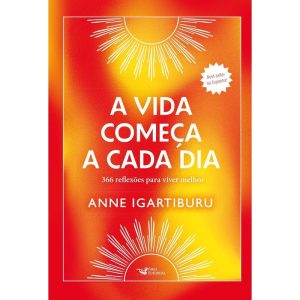 A VIDA COMEÇA A CADA DIA -366 REFLEXÕES PARA VIVER MELHOR - BEST-SELLER NA ESPANHA! - FARO EDITORIAL
