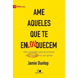 Ame aqueles que te enlouquecem: Oito verdades para promover a unidade na sua igreja - VIDA NOVA EDITORA