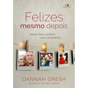Felizes mesmo depois: Deixe Deus redimir seu casamento - VIDA NOVA EDITORA