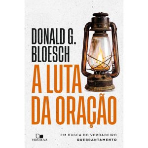 A luta da oração: Em busca do verdadeiro quebrantamento - VIDA NOVA EDITORA