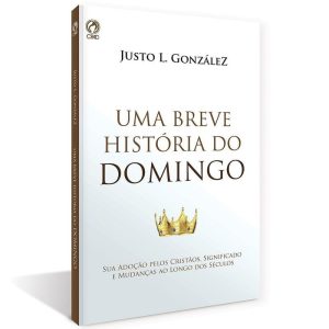 UMA BREVE HISTÓRIA DO DOMINGO - CPAD