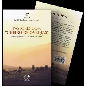 Pastores com cheiro de ovelhas: meditacoes com Charles de Foucauld - EDIÇÕES CNBB