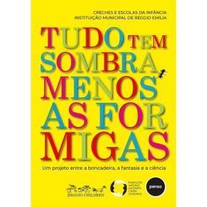 TUDO TEM SOMBRA, MENOS AS FORMIGAS: UM PROJETO ENTRE A BRINCADEIRA, A FANTASIA E A CIÊNCIA - PENSO