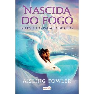 NASCIDA DO FOGO: A FÊNIX E O PALÁCIO DE GELO - HARPER KIDS