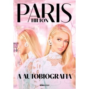 PARIS HILTON: A AUTOBIOGRAFIA - GLOBO LIVROS