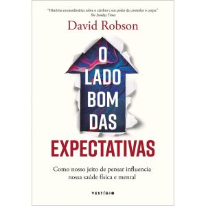 O LADO BOM DAS EXPECTATIVAS: COMO NOSSO JEITO DE PENSAR INFLUENCIA NOSSA SAÚDE FÍSICA E MENTAL - VESTÍGIO