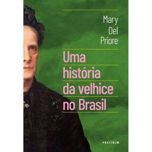 UMA HISTÓRIA DA VELHICE NO BRASIL - VESTÍGIO