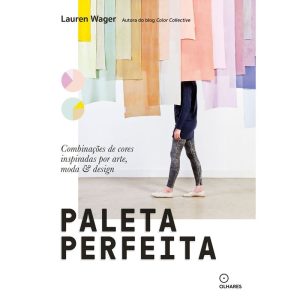 PALETA PERFEITA: COMBINAÇÕES DE COR INSPIRADAS POR ARTE, MODA E ESTILO - OLHARES