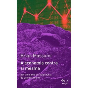 A economia contra si mesma: por uma arte anticapitalista do acontecimento - EDICOES N-1