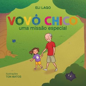 VOVÔ CHICO: UMA MISSÃO ESPECIAL - ELIANE MARROCOS LAGO ALONSO