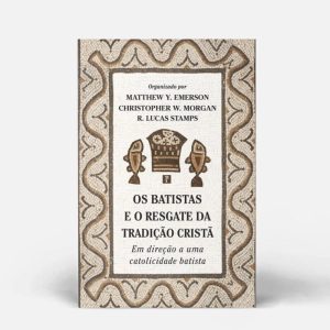 OS BATISTAS E O RESGATE DA TRADIÇÃO CRISTÃ - PRONOBIS