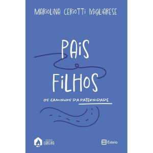 Pais e filhos: os caminhos da paternidade - CULTOR DE LIVROS