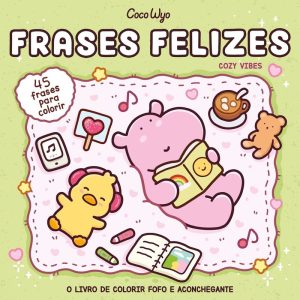 FRASES FELIZES (COZY VIBES) - LIVRO DE COLORIR COCO WYO COM FRASES INSPIRADORAS PARA COLORIR - EDITORA PITAYA