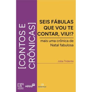 Seis fábulas que vou te contar, viu?: mais uma crônica da natal fabulosa - PROSA NOVA EDITORA