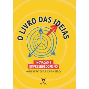 O Livro das ideias: inovação e empreendedorismo - ACTUAL EDITORA