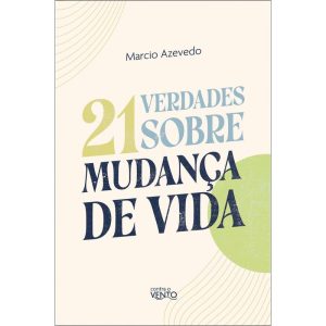 21 verdades sobre a mudança de vida - CONTRA O VENTO