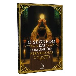 O SEGREDO DAS COMUNHÕES FERVOROSAS - EDITORA SCJ 35