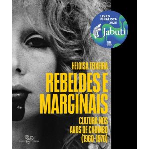 REBELDES E MARGINAIS: CULTURA NOS ANOS DE CHUMBO (1960-1970) - FINALISTA DO PRÊMIO JABUTI 2025 - BAZAR DO TEMPO