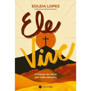 Ele vive: o mover de Deus em cada estação - EDITORA HEZIOM