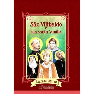 São Vilibaldo e sua Santa famíla - LEGENDA AUREA