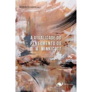 A ATUALIDADE DO PENSAMENTO DE D. W. WINNICOTT - INM EDITORA - PSICO