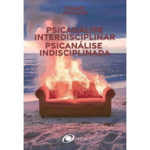 Psicanálise Interdisciplinar, psicanálise Indisciplinada - INM EDITORA