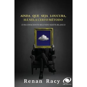 Ainda que seja loucura, Há nela um certo método: O Inconsciente Segundo Matteo-Blanco - INM EDITORA