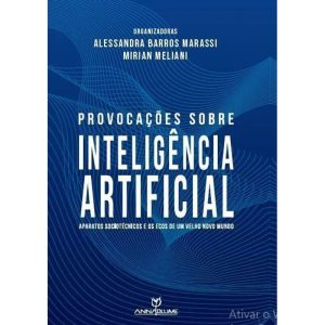 PROVOCAÇÕES SOBRE INTELIGÊNCIA ARTIFICIAL: APARATOS SOCIOTÉCNICOS E OS ECOS DE UM VELHO NOVO MUNDO - ANNABLUME - POD