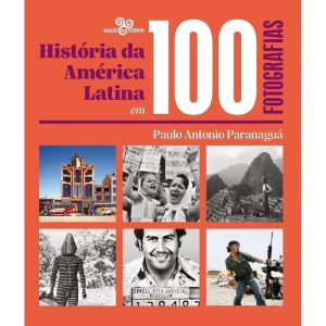 HISTÓRIA DA AMÉRICA LATINA EM 100 FOTOGRAFIAS - BAZAR DO TEMPO