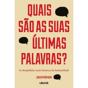 QUAIS SÃO AS SUAS ÚLTIMAS PALAVRAS? AS DESPEDIDAS MAIS FAMOSAS DA HUMANIDADE - UBOOK