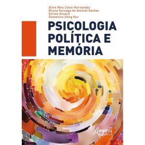 PSICOLOGIA POLÍTICA E MEMÓRIA - APPRIS EDITORA E LIVRARIA LTDA