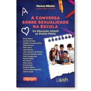 A Conversa Sobre Sexualidade na Escola - Da educação infantil ao ensino médio - WAK EDITORA