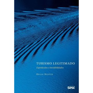 TURISMO LEGITIMADO: ESPETÁCULOS E INVISIBILIDADES - EDIÇÕES SESC