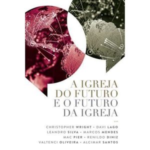 A IGREJA DO FUTURO E O FUTURO DA IGREJA - ULTIMATO EDITORA